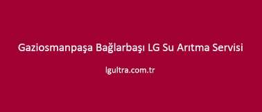 Gaziosmanpaşa Bağlarbaşı LG Su Arıtma Servisi Gaziosmanpaşa Bağlarbaşı LG Su Arıtma Servisi
